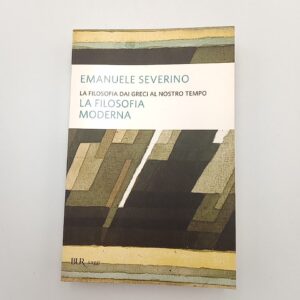 Emanuele Severino - La filosofia moderna - BUR 2015