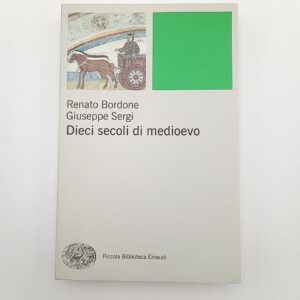 R. Bordone, G. Sergi - Dieci secoli di medioevo - Einaudi 2011