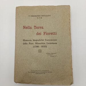 Ferdinando Diotallevi - Nella terra dei fioretti. Memorie biografiche francescane della PRov. Miniritica Lauretana (1700-1935)