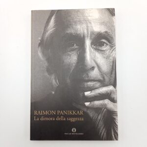 Raimon Panikkar - La dimora della saggezza - Mondadori 2005