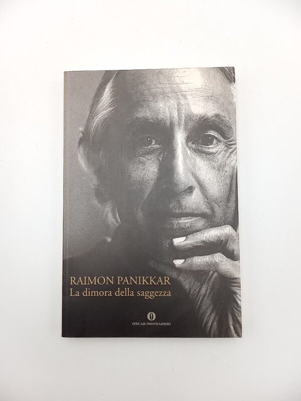 Raimon Panikkar - La dimora della saggezza - Mondadori 2005