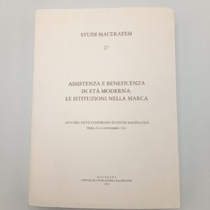 Studi maceratesi n. 27. - Assitenza e beneficenza in età moderna: le istituzioni nella Marca. - 1993
