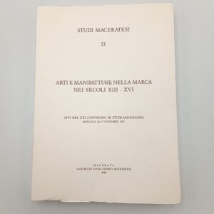 Studi maceratesi n. 21. Arti e manifatture nella Marca nei secoli XIII-XVI. - 1988