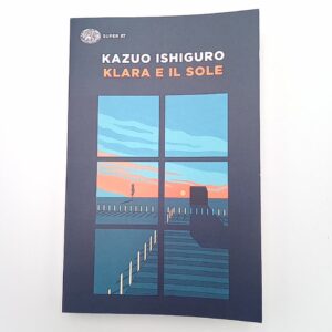 Kazuo Ishiguro - Klara e il sole - Einaudi 2023
