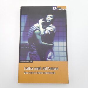 Vincenzo Patanè - L'altra metà dell'amore. Dieci anni di cinema omosessuale. - Derive approdi 2005