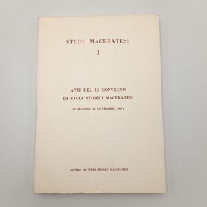 Studi maceratesi N. 3. Atti del III convegno di studi storici maceratesi. - 1967