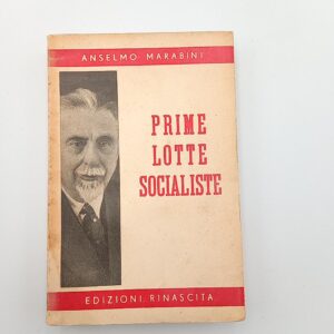 Anselmo Marabini - Prime lotte socialiste - Ed. Rinascita 1949