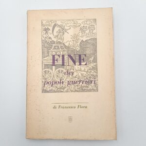Francesco Flora - Fine dei popoli guerrieri - I. E. I 1946