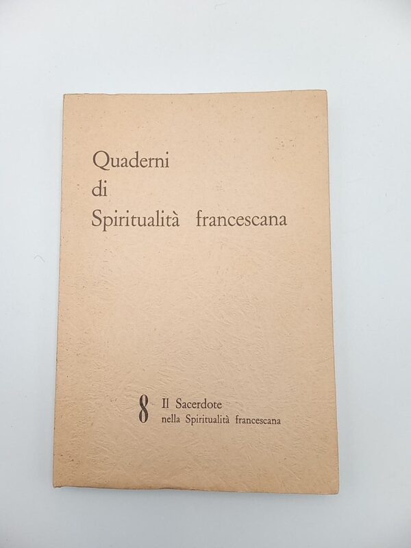 Quaderni di spiritualità francescana n. 8. Il sacerdote nella spiritualità francescana. - 1964
