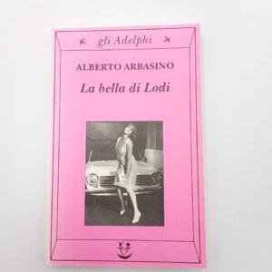 Alberto Arbasino - La bella di Lodi - Adelphi 2002