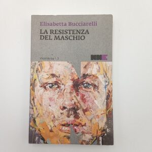 Elisabetta Bucciarelli - La resistenza del maschio - NNE 2015