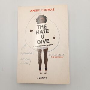 Angie Thomas - The hate u give. Il coraggio della verità. - Giunti 2017