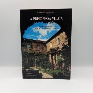 Bruno Giannini - La principessa velata. La vita della B. Camilla Battista Varano. - Porziuncola 1991