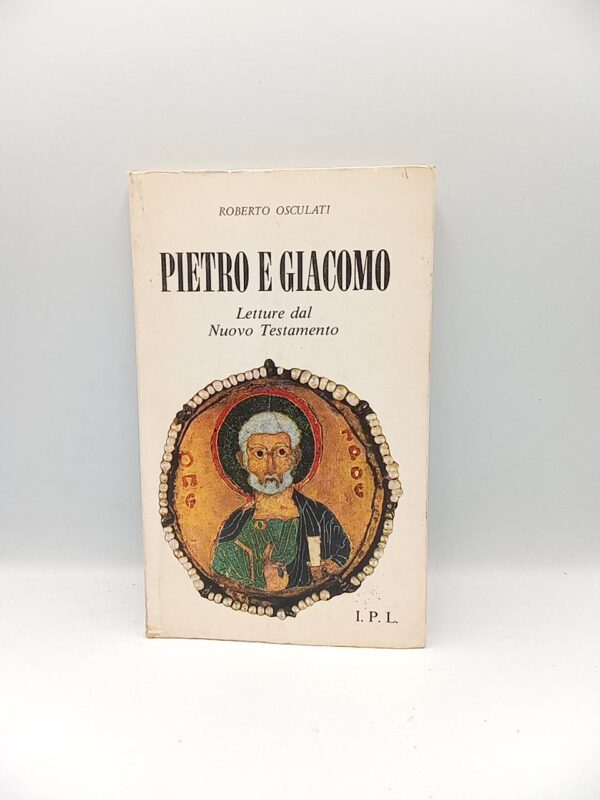 Roberto Osculati - Pietro e Giacomo. Letture dal Nuovo Testamento. - Ist. proaganda libraria 1979