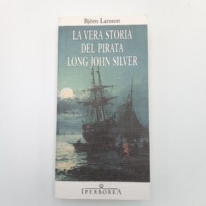 Bjorn Larsson - La vera storia del pirata Long John SIlver - Iperborea 2010