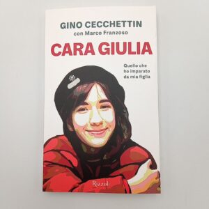 Gino Cecchettin, Marco Franzoso - Cara Giulia. Quello che ho imparato da mia figlia. - Rizzoli 2024