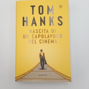 Tom Hanks - Nascita di un capolavoro del cinema - Bompiani 2023