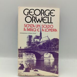 George Orwell - Senza un soldo a Parigi e a Londra - Mondadori 1984
