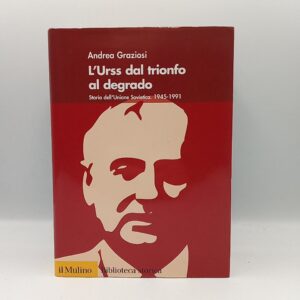 Andrea Graziosi - L'Urss dal trionfo al degrado. Storia dell'Unione Sovietica. 1945-1991. - il Mulino 2008