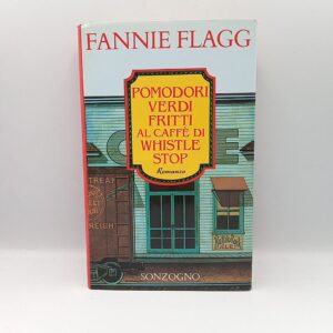 Fannie Flagg - Pomodori verdi fritti al caffè di Whistle stop - Sonzogno 1993