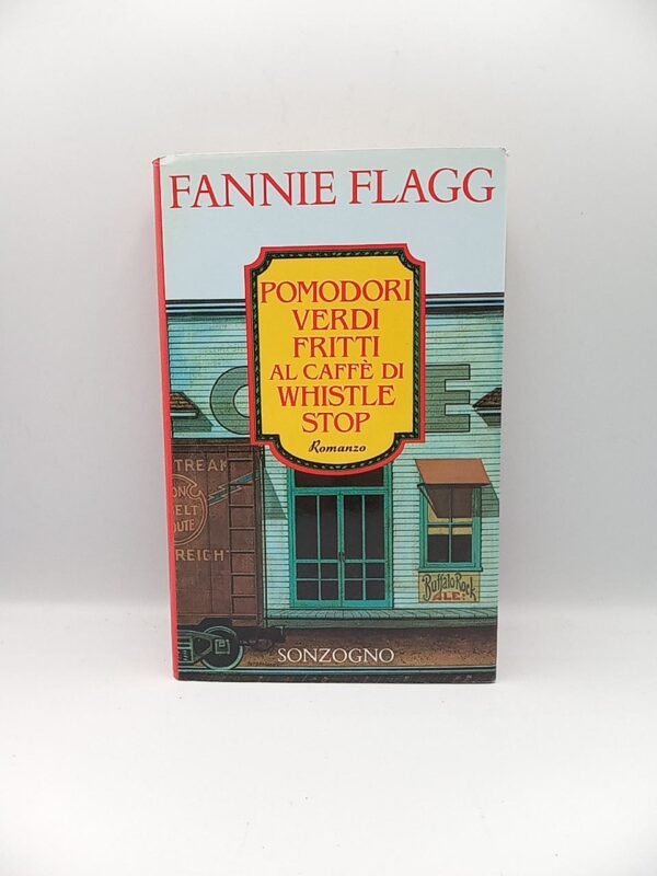 Fannie Flagg - Pomodori verdi fritti al caffè di Whistle stop - Sonzogno 1993