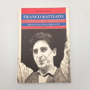 Maurizio Macale - Franco Battiato. Centro di gravità permanente. Storia di una ricerca della verità. - Bastogi 1997