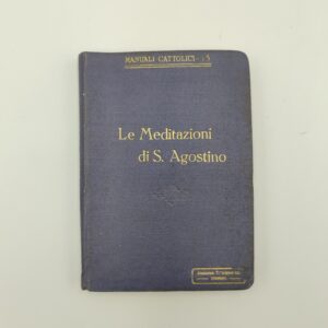 Manuali cattolici 13-Le meditazioni di S.Agostino - Anonima tipografia 1919
