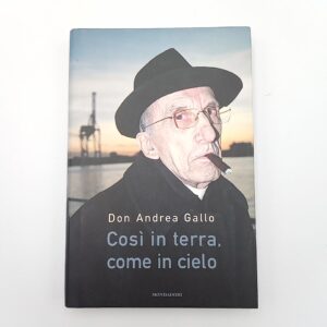 Don Andrea Gallo - Così in terra, come in cielo - Mondadori 2010