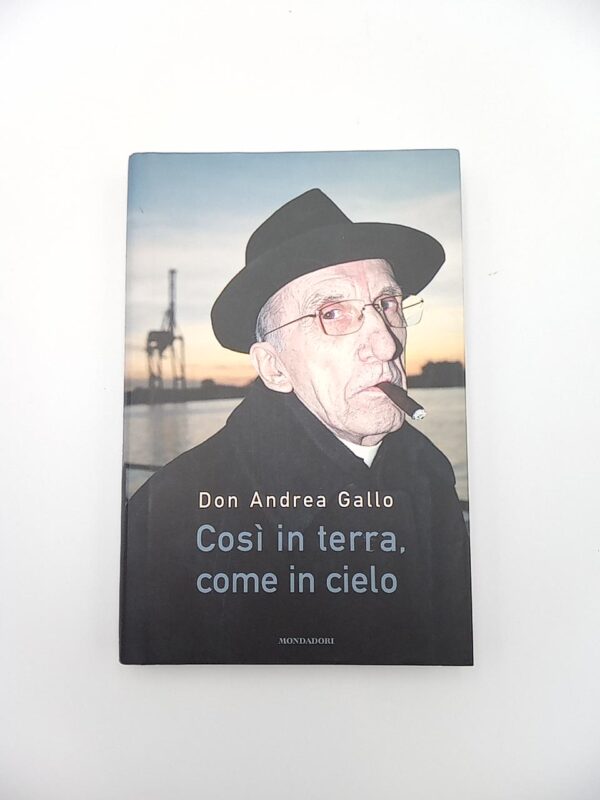 Don Andrea Gallo - Così in terra, come in cielo - Mondadori 2010