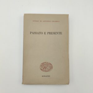 Opere di Antonio Gramsci - Passato e presente - Einaudi 1951