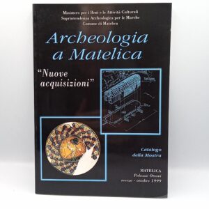 Archeologia a Matelica. Nuove acquisizioni. Catalogo della mostra. - 1999