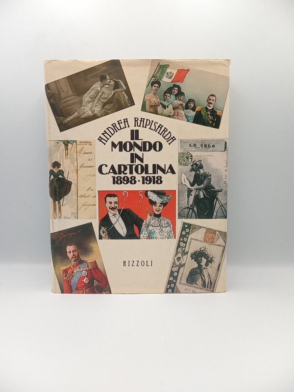 Andrea Rapisarda - Il mondo in cartolina 1898-1918 - Rizzoli 1983