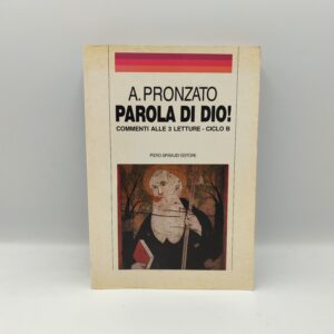A. Pronzato - Parola di Dio! Commentio alle 3 letture ciclo B - Gribaudi 1990