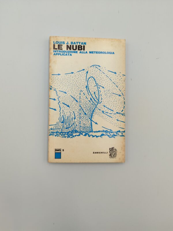 L.J. Battan - Le nubi, introduzione alla meteorologia applicata - Zanichelli 1977