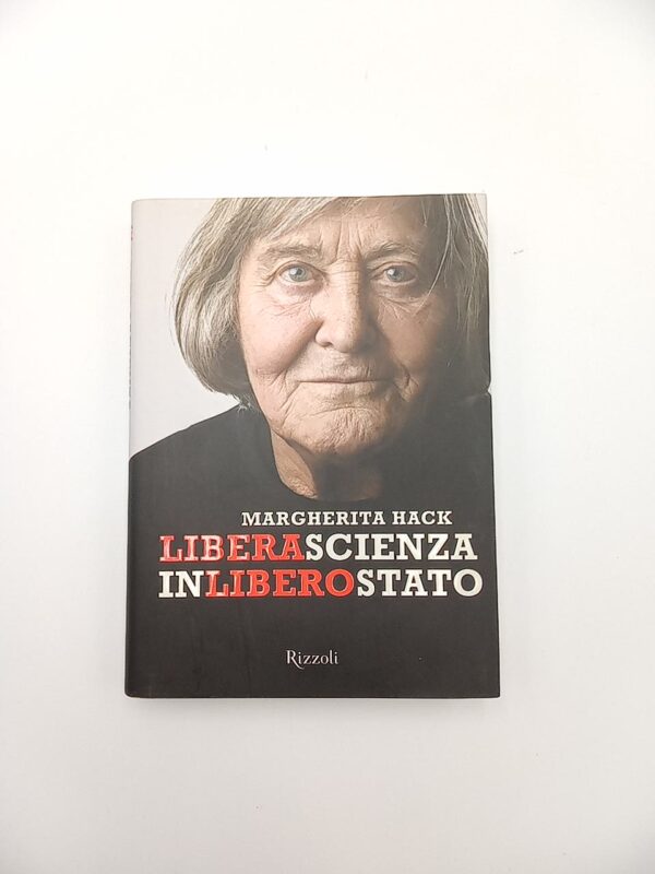 Margherita Hack - Libera scienza in libero stato - Rizzoli 2010