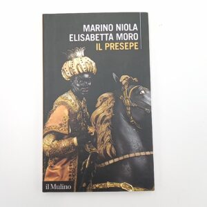 M. Niola. E. Moro - Il presepe - Il Mulino 2022