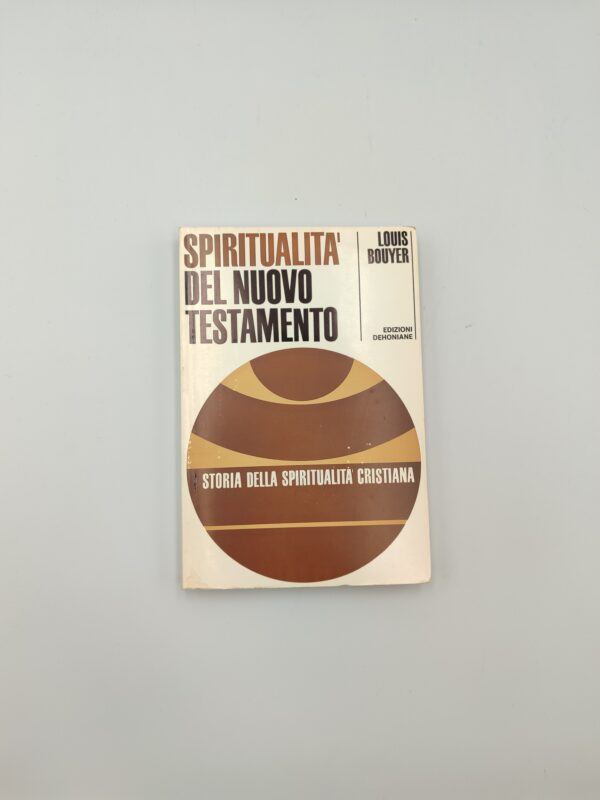L. Bouyer - Spiritualità del nuovo testamento 1: storia della spiritualità cristiana - Dehoniane 1967
