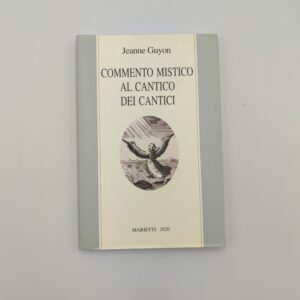 Jeanne Guyon - Commento mistico al cantico dei cantici - Marietti 1997