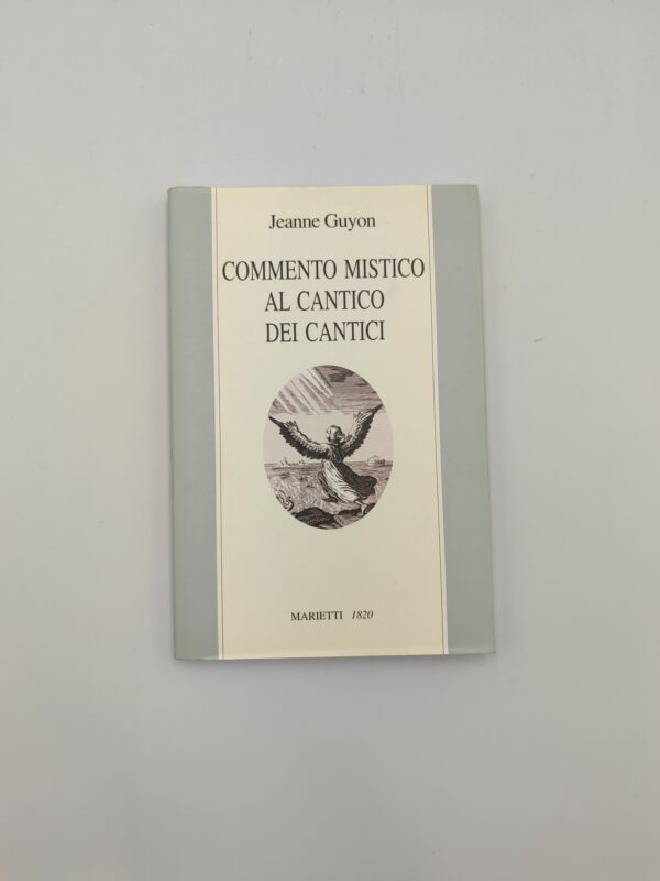 Jeanne Guyon - Commento mistico al cantico dei cantici - Marietti 1997