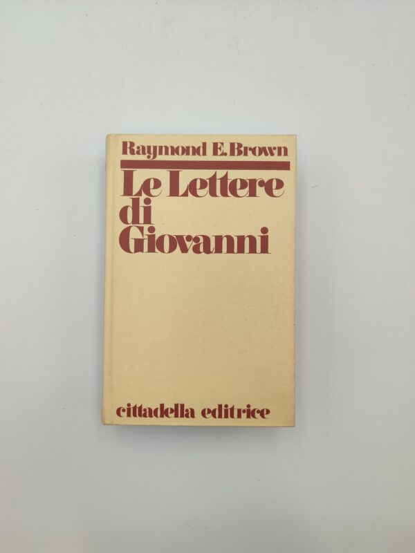 Raymond E. Brown - Le lettere di Giovanni - Cittadella 1986
