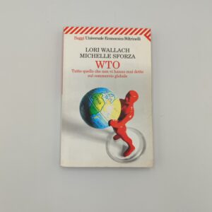 L.Wallach, M.Sforza - WTO Tutto quello che non vi hanno mai detto del commercio globale - Feltrinelli 2001