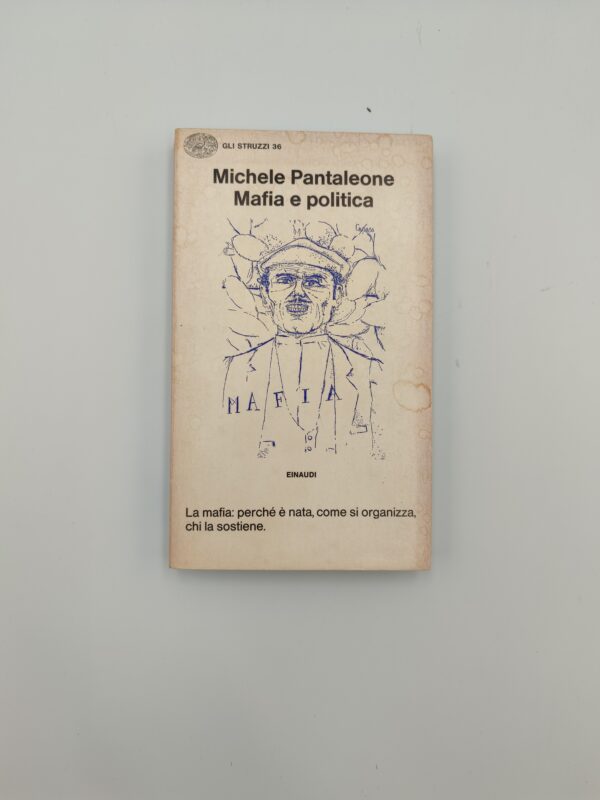 Michele Pantaleone - Mafia e politica, La mafia:perché è nata, come si organizza, chi la sostiene. - Einauidi 1975