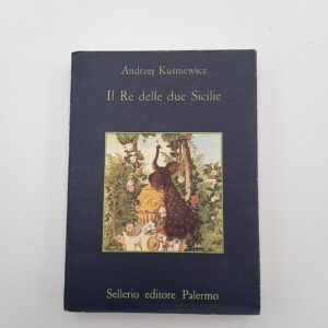 Andrzej Kusniewicz - Il Re delle due Sicilie - Sellerio 1981