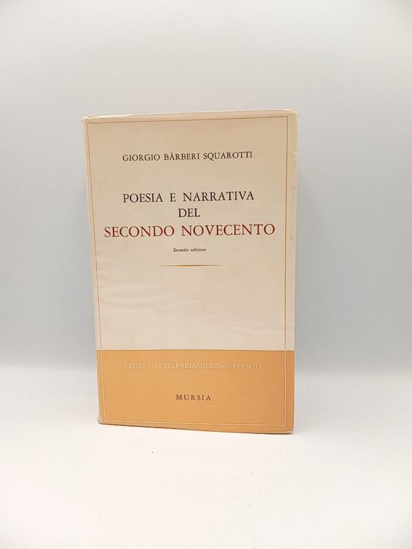 Giorgio Barberi Squarotti - Poesia e narrativa del secondo novecento - Mursia 1967