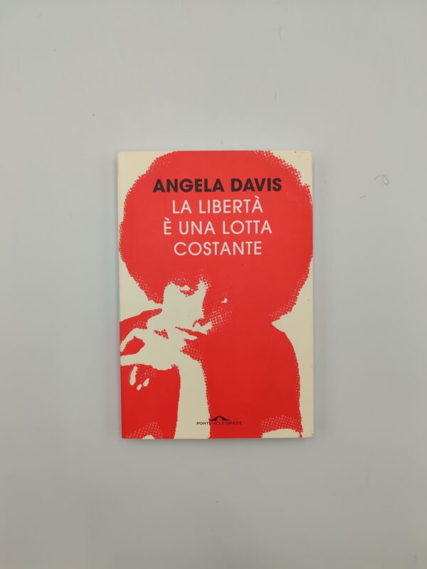 Angela Davis - La libertà è una lotta costante - Ponte alle grazie 2018