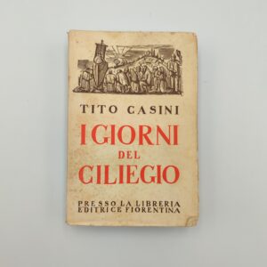 Tito Casini - I giorni del ciliegio - Lib. Ed.Fiorentina 1940