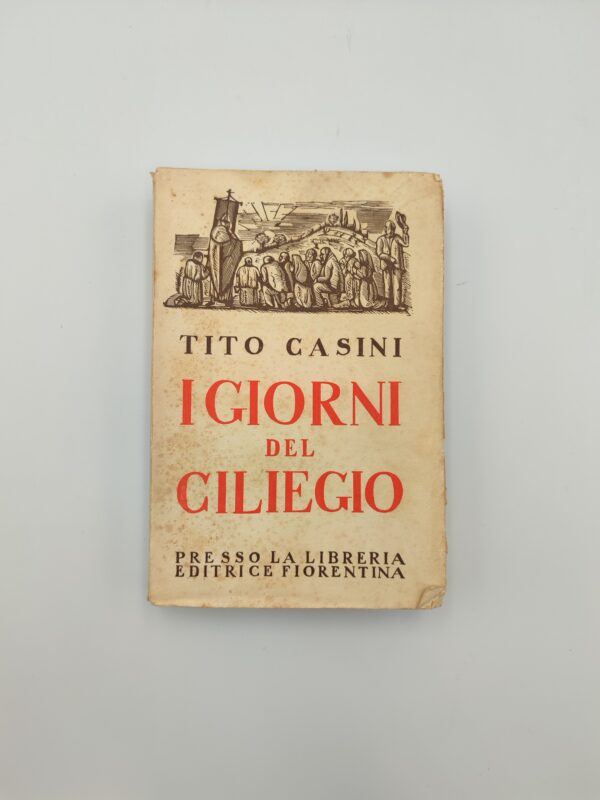 Tito Casini - I giorni del ciliegio - Lib. Ed.Fiorentina 1940