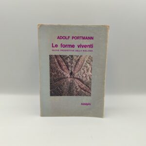 Adolf Portmann - Le forme viventi nuove prospettive della biologia - Adelphi 1969