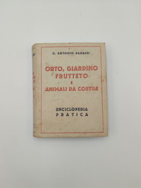 A. Barassi - Orto, giardino frutteto e animali da cortile - Enciclopedia pratica 1942