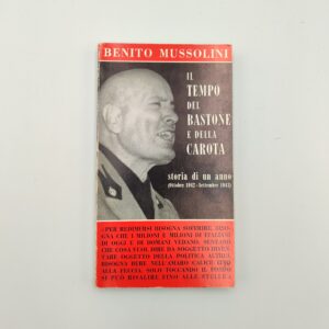 Benito Mussolini - Il tempo del basone e della carota, storia diun anno (ottobre 1942 - Settembre 1943) - FPE 1966